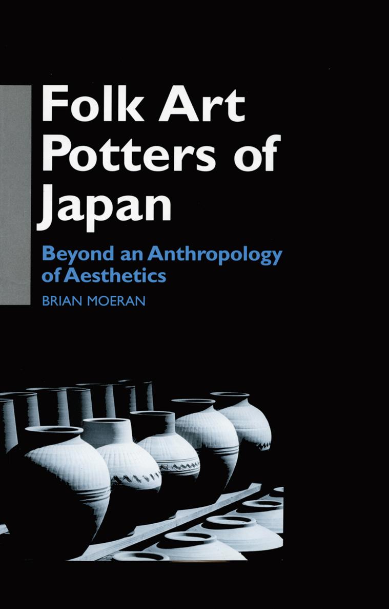 Folk Art Potters of Japan Beyond an Anthropology of Aesthetics ANTHROPOLOGY OF - photo 1