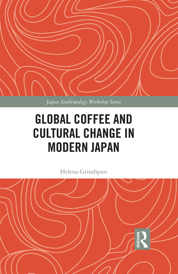 Global Coffee and Cultural Change in Modern Japan This book explores the impact - photo 1