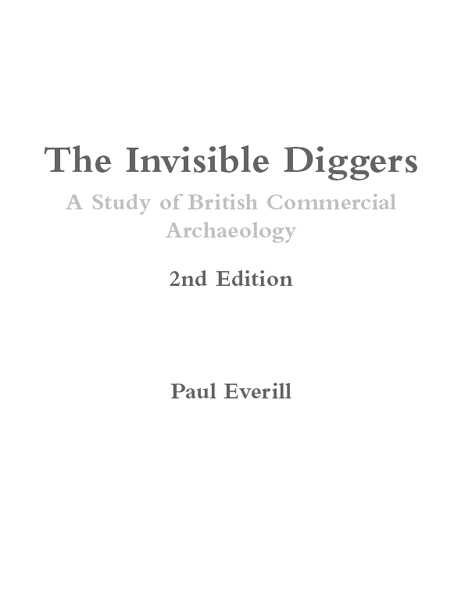 THE INVISIBLE DIGGERS - A STUDY OF BRITISH COMMERCIAL ARCHAEOLOGY Oxbow Books - photo 1