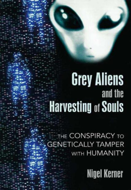 Nigel Kerner Grey Aliens and the Harvesting of Souls: The Conspiracy to Genetically Tamper with Humanity