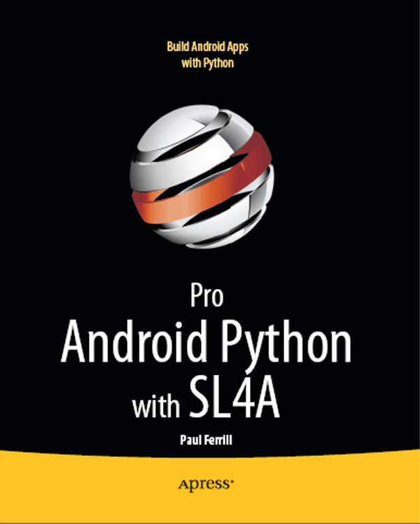 Pro Android Python with SL4A Copyright 2011 by Paul Ferrill All rights - photo 1