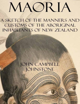 John Campbell Johnstone - Maoria--A Sketch of the Manners and Customs of the Aboriginal Inhabitants of New Zealand