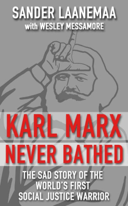 Sander Laanemaa - Karl Marx Never Bathed: The Sad Story of The World’s First Social Justice Warrior