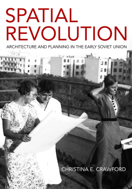 Christina E. Crawford - Spatial Revolution: Architecture and Planning in the Early Soviet Union