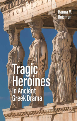 Hanna M. Roisman - Tragic Heroines in Ancient Greek Drama