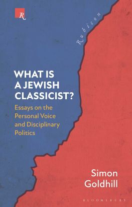 Simon Goldhill What Is a Jewish Classicist?: Essays on the Personal Voice and Disciplinary Politics