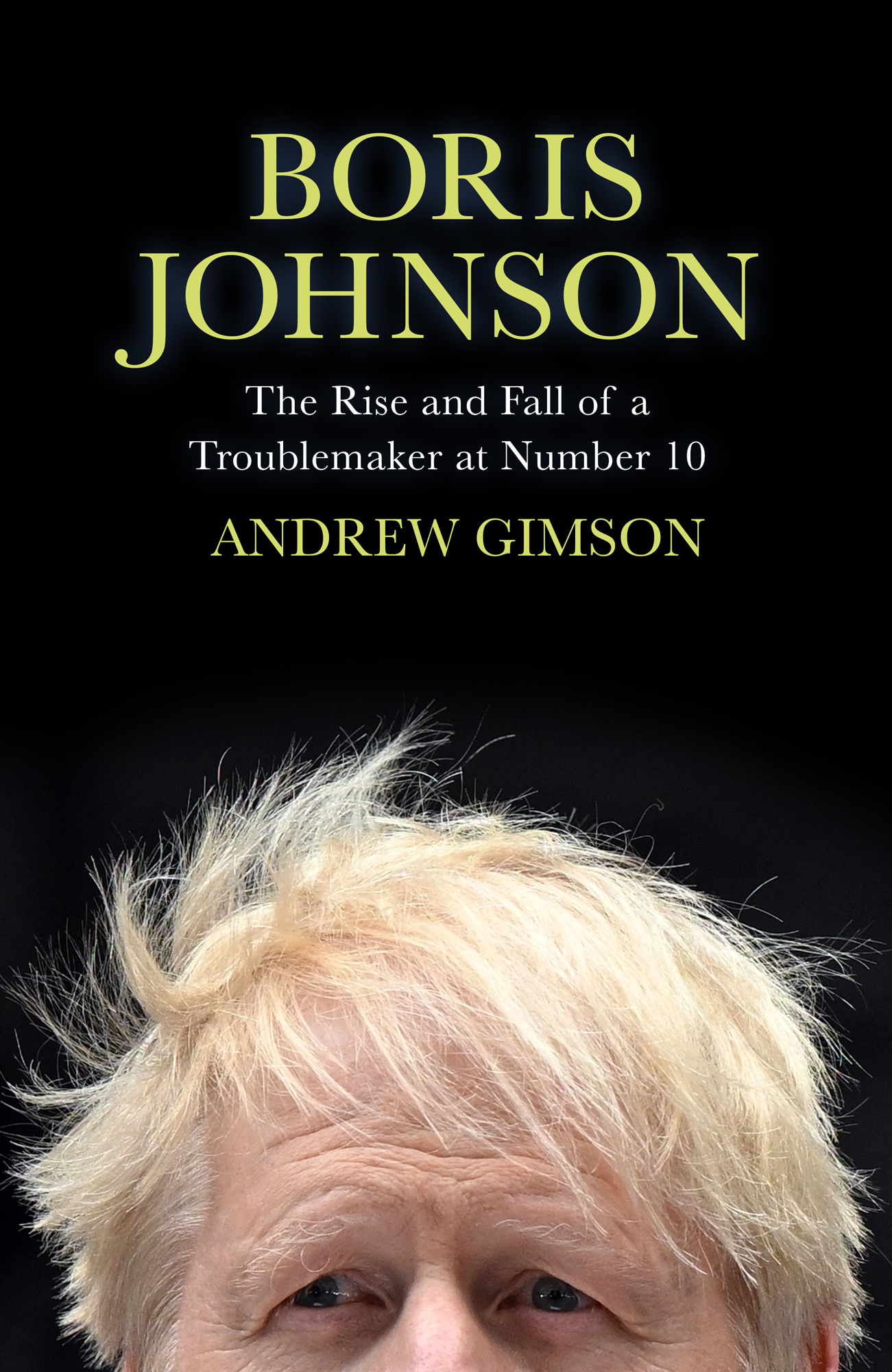 Boris Johnson The Rise and Fall of a Troublemaker at Number 10 Andrew Gimson - photo 1