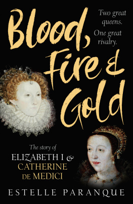 Estelle Paranque - Blood, Fire & Gold: The Story of Elizabeth I & Catherine de Medici