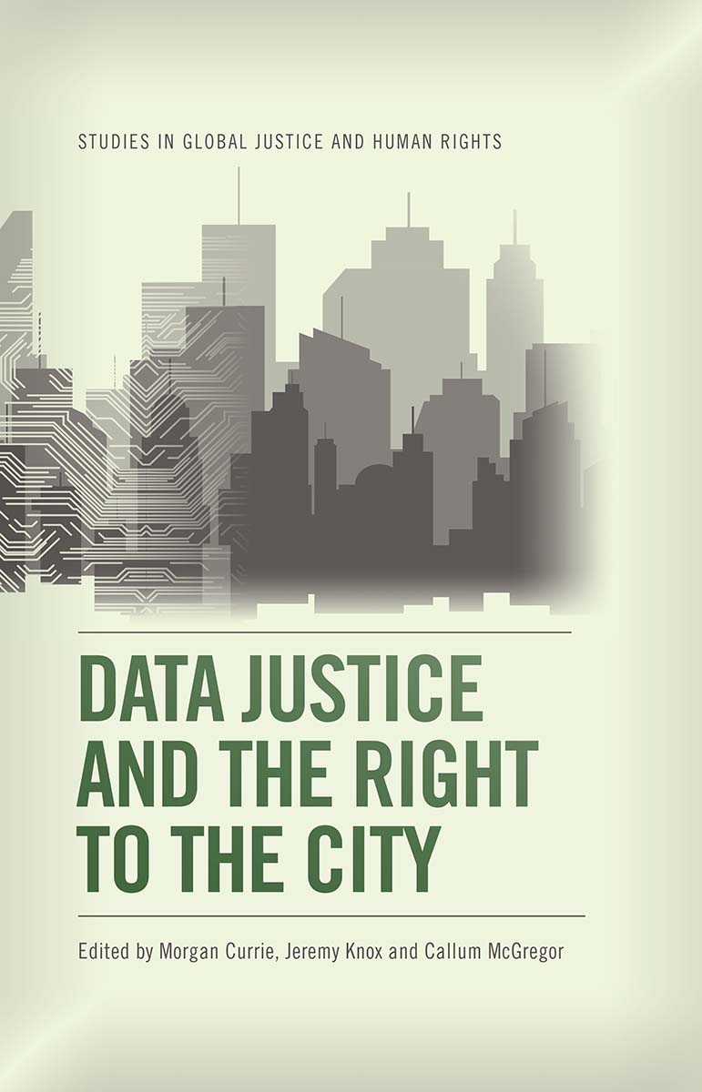 DATA JUSTICE AND THE RIGHT TO THE CITY Studies in Global Justice and Human - photo 1