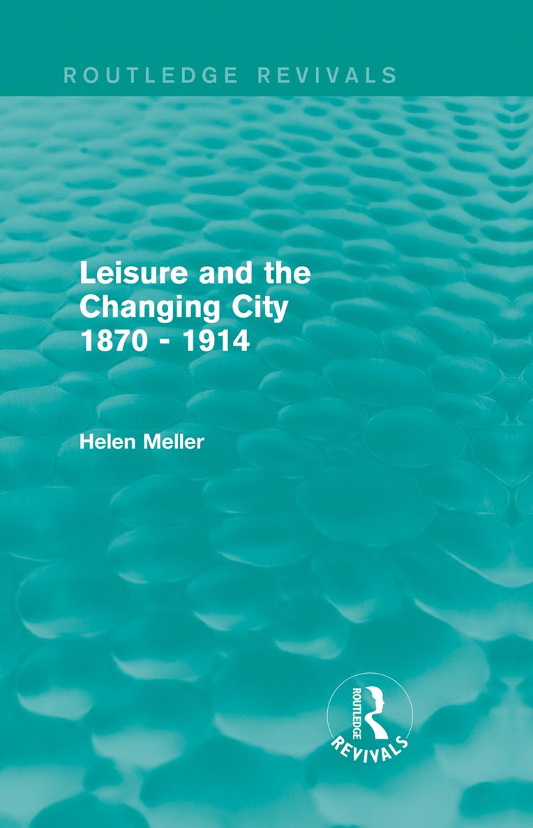 Routledge Revivals Leisure and the Changing City 1870 1914 By the late - photo 1