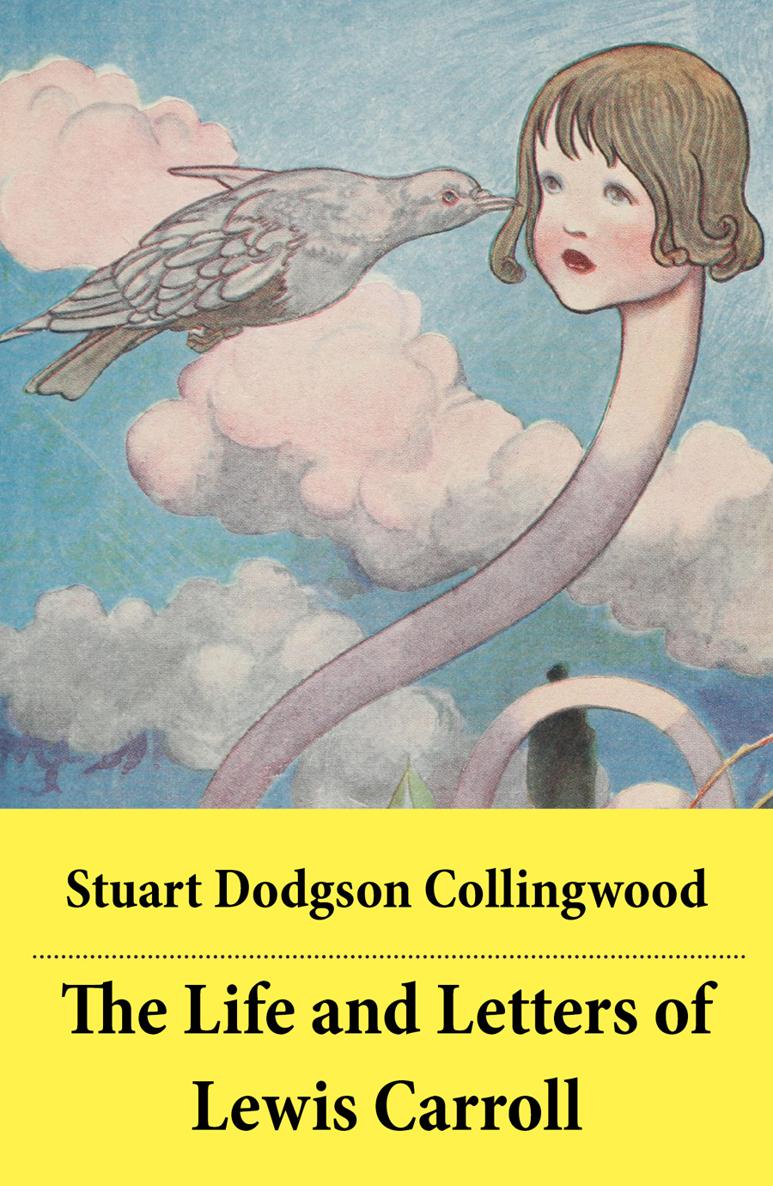 Stuart Dodgson Collingwood The Life and Letters of Lewis Carroll The - photo 1