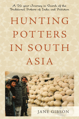 Jane Gibson Hunting Potters in South Asia: A 26 year Journey in Search of the Traditional Potters of India and Pakistan