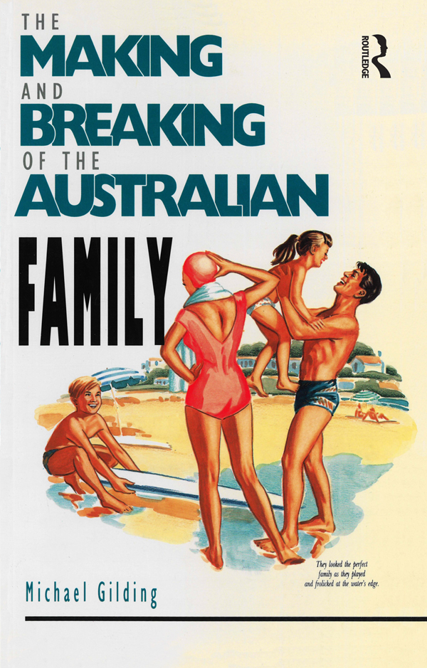 The making and breaking of the Australian family First published in 1991 by - photo 1