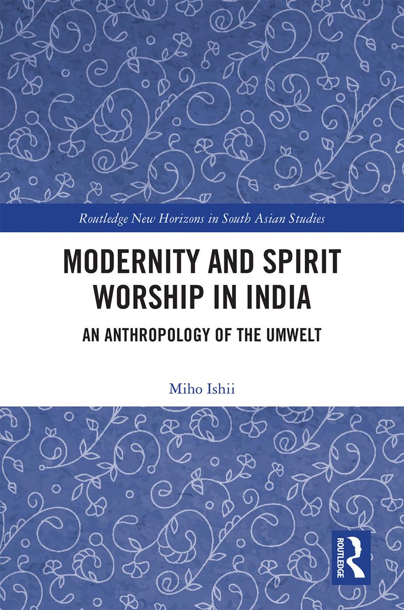 Modernity and Spirit Worship in India This book investigates the entangled - photo 1