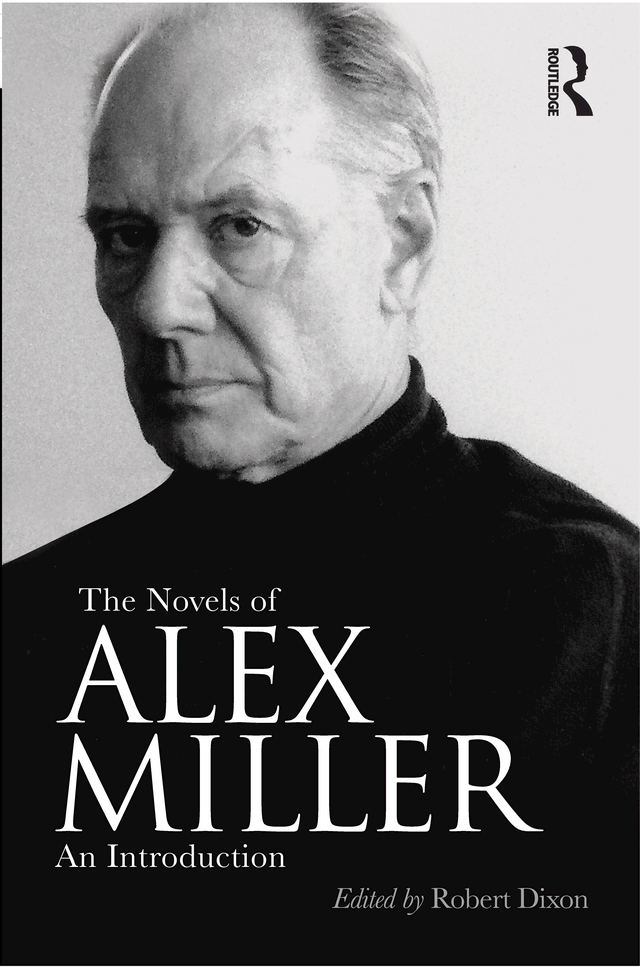 The Novels of ALEX MILLER The Novels of Alex Miller An Introduction Edited - photo 1