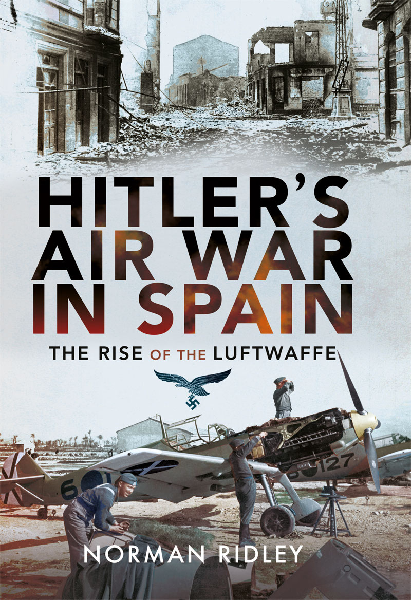 HITLERS AIR WAR IN SPAIN THE RISE OF THE LUFTWAFFE HITLERS AIR WAR IN SPAIN THE - photo 1