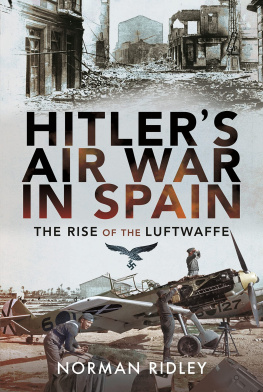 Norman Ridley - Hitler’s Air War in Spain: The Rise of the Luftwaffe