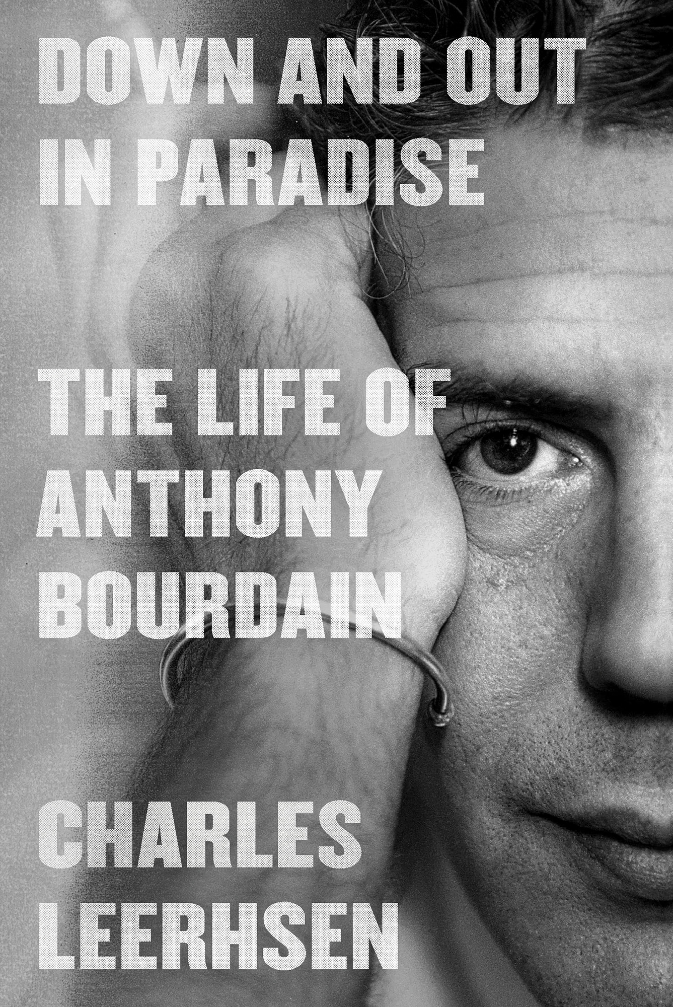 Down and Out in Paradise The Life of Anthony Bourdain Charles Leerhsen For - photo 1