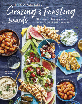 Theo A. Michaels - Grazing & Feasting Boards: 50 fabulous sharing platters for every mood and occasion