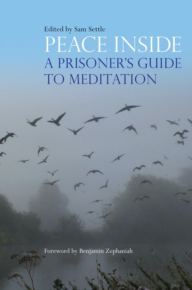 Peace Inside A Prisoners Guide to Meditation Edited by Sam Settle Foreword - photo 1