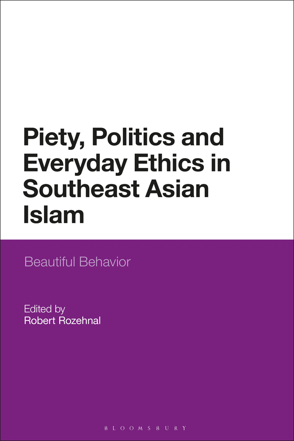 Piety Politics and Everyday Ethics in Southeast Asian Islam This book is - photo 1