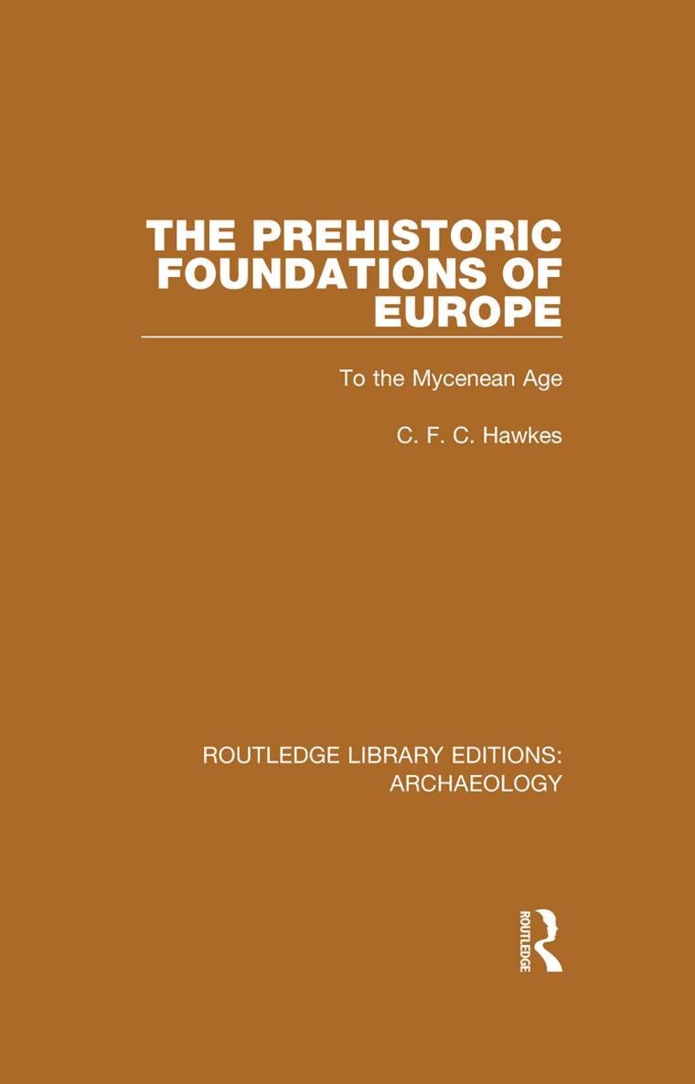 ROUTLEDGE LIBRARY EDITIONS ARCHAEOLOGY Volume 32 THE PREHISTORIC FOUNDATIONS - photo 1