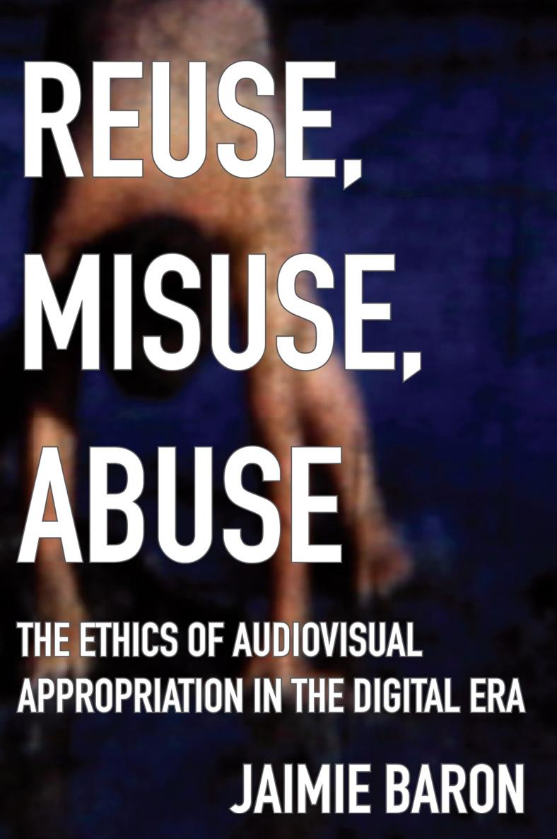 Reuse Misuse Abuse Reuse Misuse Abuse The Ethics of Audiovisual - photo 1