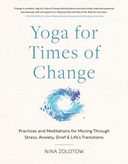 Nina Zolotow - Yoga for Times of Change : Practices and Meditations for Moving Through Stress, Anxiety, Grief, and Life’s Transitions