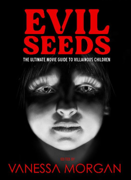 Vanessa Morgan Evil Seeds: The Ultimate Movie Guide to Villainous Children