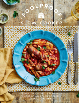 Rebecca Woods - Foolproof Slow Cooker: 60 Essential Recipes that Make the Most of Your Slow Cooker