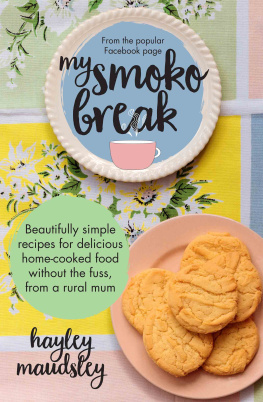 Hayley Maudsley - My Smoko Break: Beautifully simple recipes for delicious home-cooked food without the fuss from a rural mum