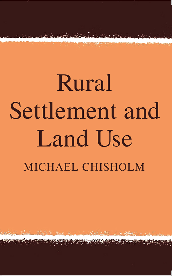 Rural Settlement and Land Use Rural Settlement and Land Use MICHAEL CHISHOLM - photo 1