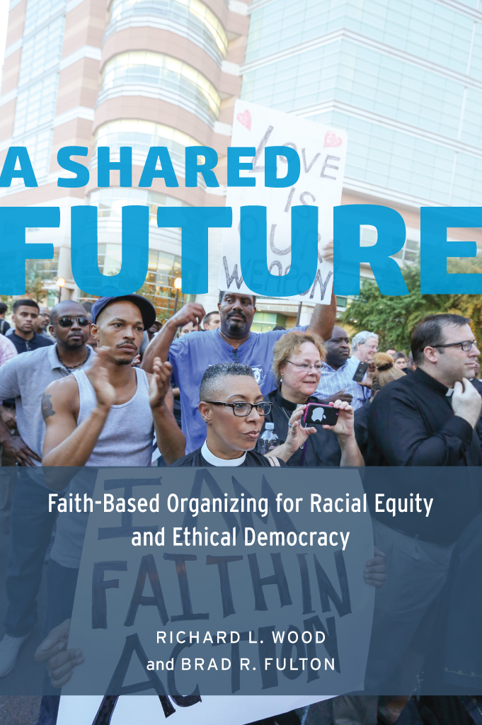 A Shared Future A Shared Future Faith-Based Organizing for Racial Equity and - photo 1