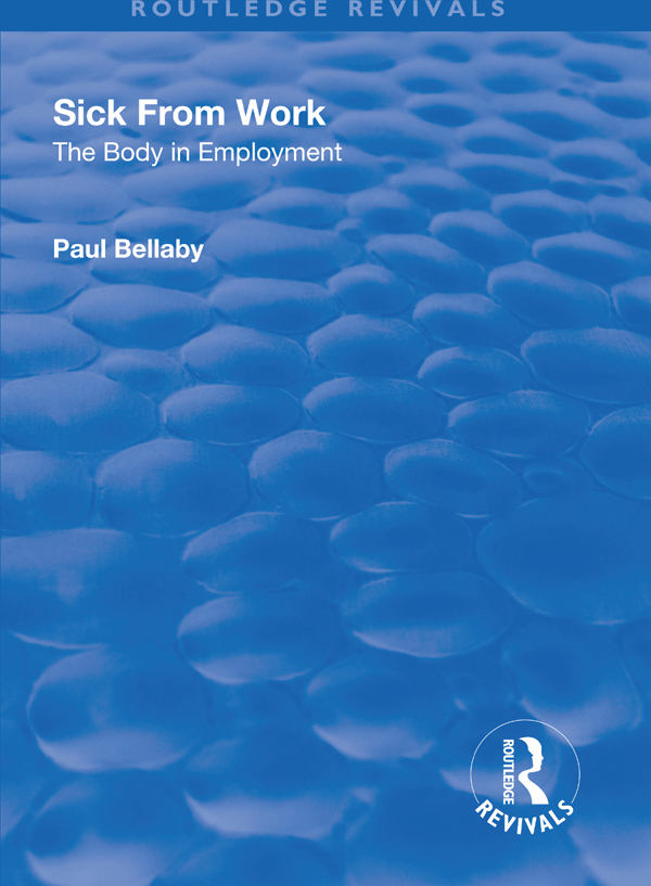 SICK FROM WORK Sick From Work The body in employment PAUL BELLABY University - photo 1