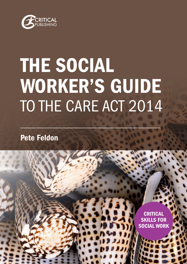 THE SOCIAL WORKERS GUIDE TO THE CARE ACT 2014 Other books you may be - photo 1