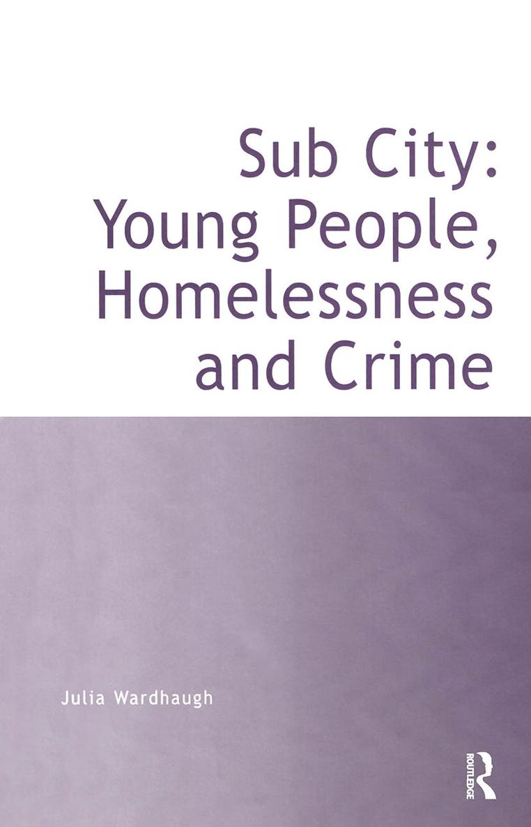 SUB CITY YOUNG PEOPLE HOMELESSNESS AND CRIME First published 2000 by Ashgate - photo 1