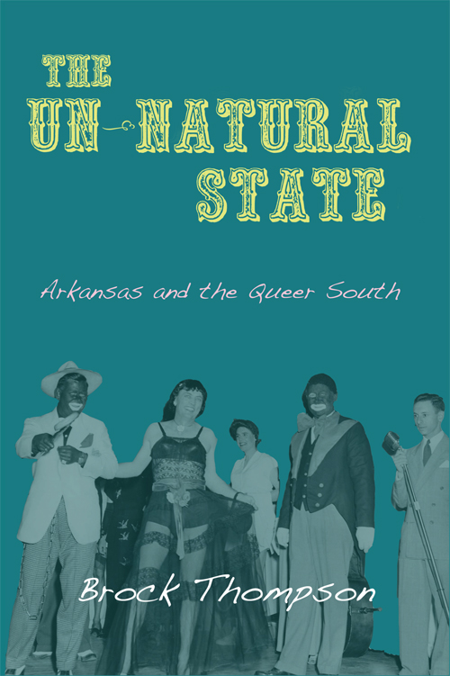 The Un-Natural State The Un-Natural State Arkansas and the Queer South Brock - photo 1