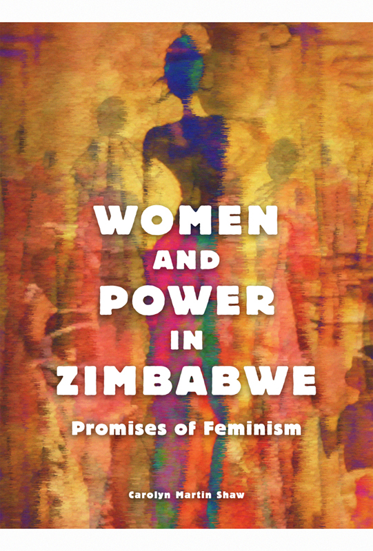 Women and Power in Zimbabwe Women and Power in Zimbabwe Promises of Feminism - photo 1