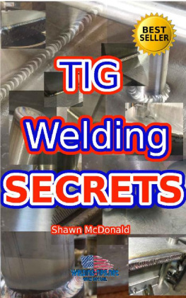 Shawn McDonald - Tig Welding Secrets: An In-Depth Look At Making Aesthetically Pleasing TIG Welds