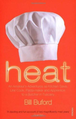 Bill Buford - Heat: An Amateurs Adventures as Kitchen Slave, Line Cook, Pasta-Maker, and Apprentice to a Dante-Quoting Butcher in Tuscany