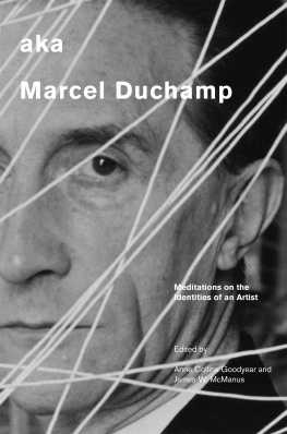 Anne Collins Goodyear - Aka Marcel Duchamp: Meditations on the Identities of an Artist