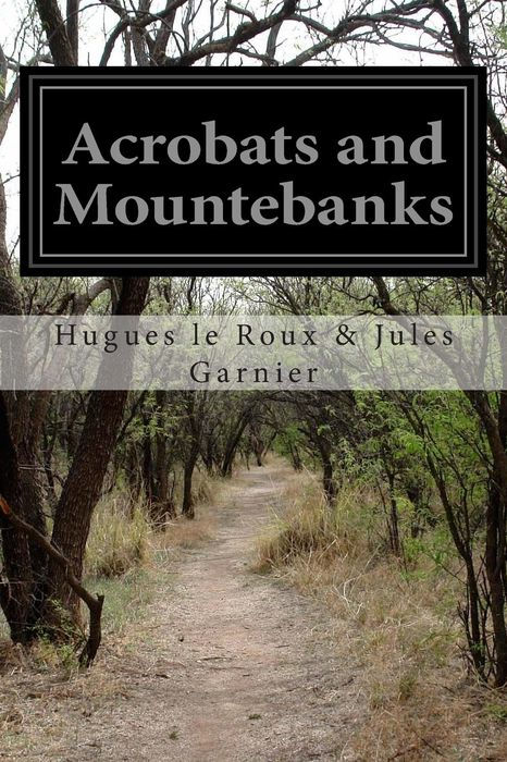 ACROBATS AND MOUNTEBANKS BY HUGUES LE ROUX JULES GARNIER TRANSLATED FROM - photo 1