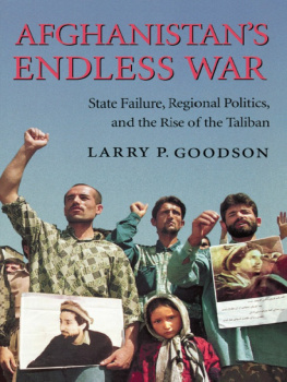 Larry P. Goodson - Afghanistans Endless War: State Failure, Regional Politics, and the Rise of the Taliban