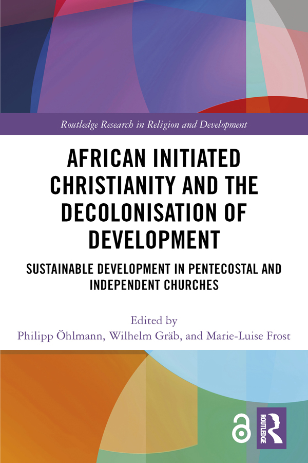 African Initiated Christianity and the Decolonisation of Development This book - photo 1