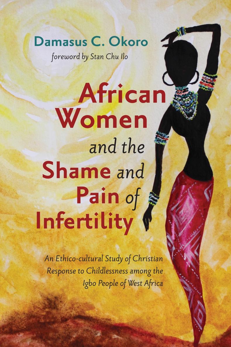 African Women and the Shame and Pain of Infertility An Ethico-cultural Study of - photo 1
