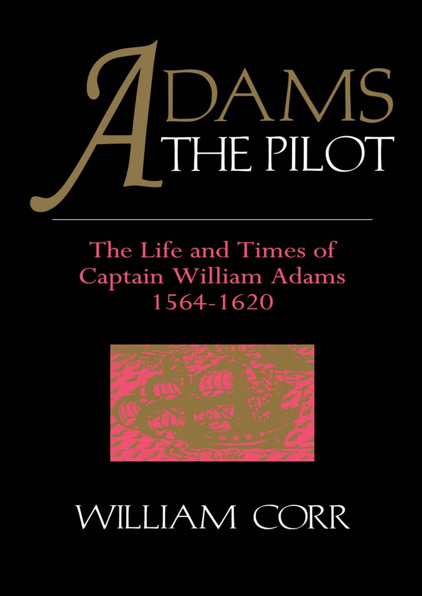 Adams the Pilot The Life and Times of Captain William Adams 15641620 - photo 1