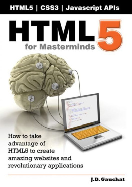 J D Gauchat Html5 for Masterminds: How to Take Advantage of Html5 to Create Amazing Websites and Revolutionary Applications