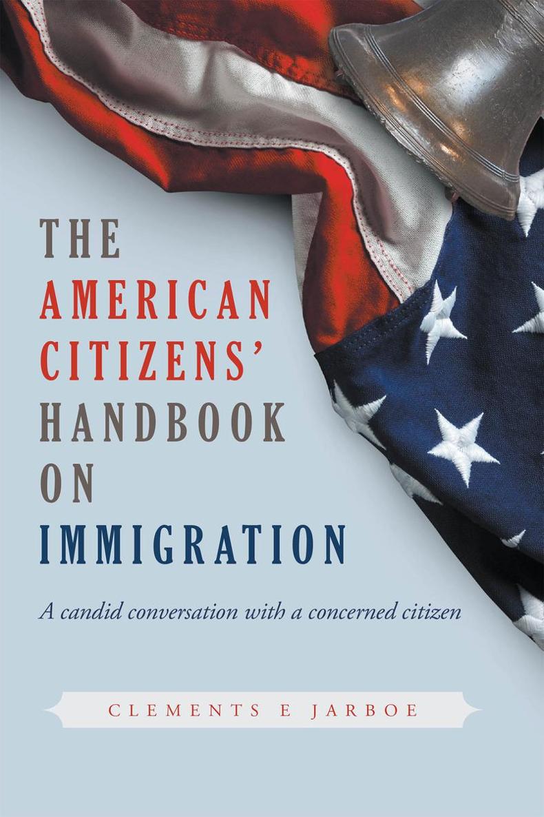 THE American Citizens Handbook on Immigration Clements E Jarboe Copyright 2020 - photo 1