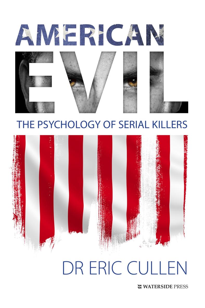 American Evil The Psychology of Serial Killers Dr Eric Cullen Copyright - photo 1