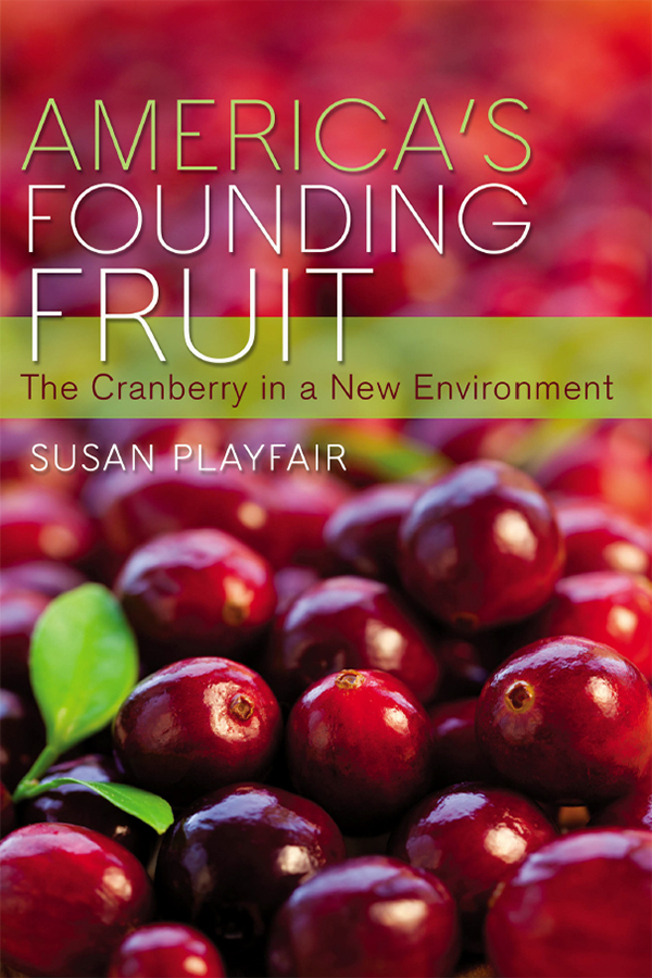 AMERICAS FOUNDING FRUIT The Cranberry in a New Environment SUSAN PLAYFAIR - photo 1